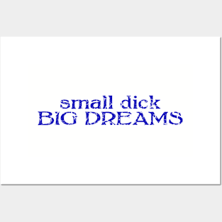 small dick big dreams blue Posters and Art